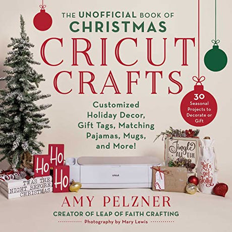 The Unofficial Book of Christmas Cricut Crafts: Customized Holiday Decor, Gift Tags, Matching Pajamas, Mugs, and More! (Unofficial Books of Cricut WoodArtSupply
