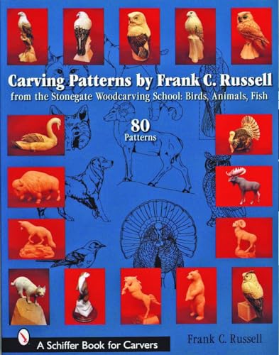 Carving Patterns by Frank C. Russell: From the Stonegate Woodcarving School: Birds, Animals, Fish (Schiffer Book for Carvers) Schiffer Publishing