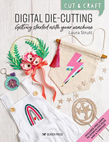 Cut & Craft: Digital Die-Cutting: Getting started with your machine WoodArtSupply