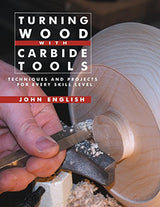 Turning Wood with Carbide Tools: Techniques and Projects for Every Skill Level Linden Publishing