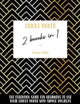 Cricut Maker 2 Books In 1: The Essential Guide For Beginners To Use Their Cricut Maker With Simple Projects WoodArtSupply