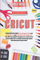 Cricut: This Book Includes: Cricut Explore Air 2 and Design Space and Project Ideas for beginners. The ultimate guide for beginners to master your WoodArtSupply