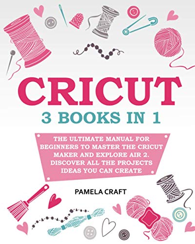 CRICUT: – The Ultimate Manual for Beginners to Master The Cricut Maker and Explore Air 2. Discover all the Projects Ideas You Can Create and How to - WoodArtSupply