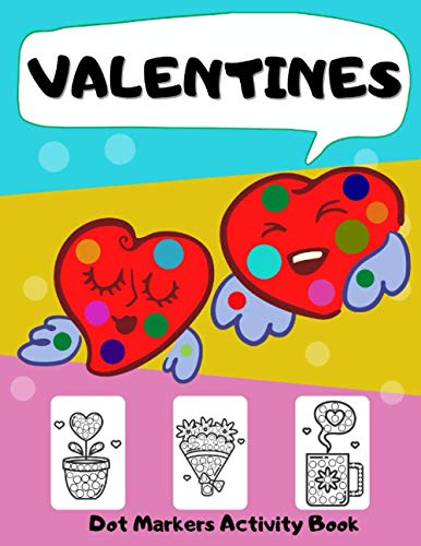 Dot Markers Activity Book Valentines: Big Dots Coloring Book for Kids & Toddlers Ages 2-4 3-5 | Fun with Do a Dot | Art Paint Daubers for Boys Girls