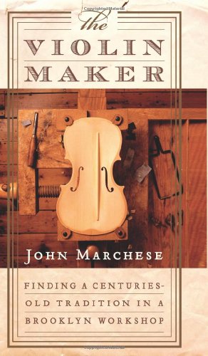 The Violin Maker: Finding a Centuries-Old Tradition in a Brooklyn Workshop Harper