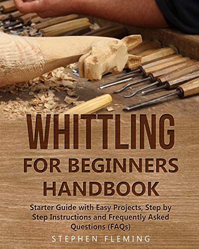 Whittling for Beginners Handbook: Starter Guide with Easy Projects, Step by Step Instructions and Frequently Asked Questions (FAQs) (DIY Series) - WoodArtSupply