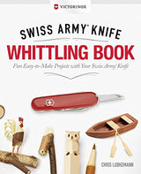 Victorinox Swiss Army Knife Whittling Book, Gift Edition: Fun, Easy-to-Make Projects with Your Swiss Army Knife (Fox Chapel Publishing) 43 Useful & Design Originals