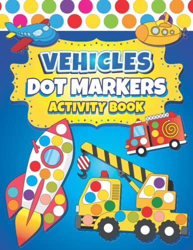 Dot Markers Activity Book Vehicles: Easy Guided BIG DOTS | Dot Coloring Book For Kids Boys & Girls | Preschool Kindergarten Activities | Cars &