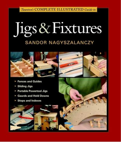 Taunton's Complete Illustrated Guide to Jigs & Fixtures (Complete Illustrated Guides (Taunton)) - WoodArtSupply