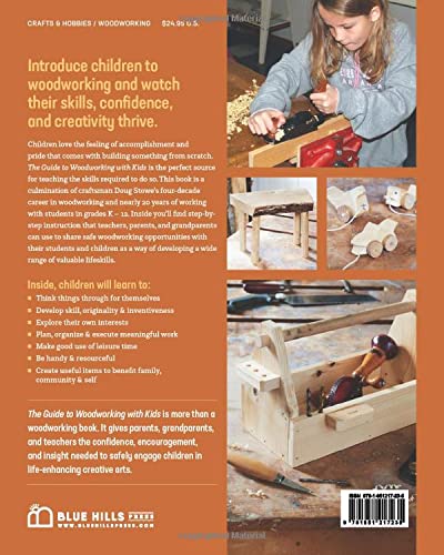 The Guide to Woodworking with Kids: Craft Projects to Develop the Lifelong Skills of Young Makers Blue Hills Press