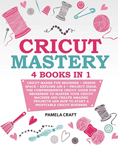 CRICUT MASTERY: 4 books in 1 - Cricut Maker For Beginner + Design Space + Explore Air 2 + Project Ideas. The Comprehensive Cricut Guide For Beginners - WoodArtSupply