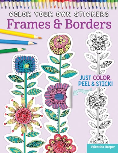 Color Your Own Stickers Frames & Borders: Just Color, Peel & Stick! (Design Originals) Over 80 Customizable Art Decals; Floral Designs, Pre-Cut, - WoodArtSupply