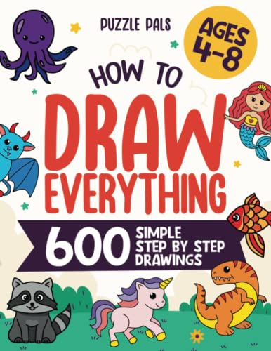 How To Draw Everything: 600 Simple Step By Step Drawings For Kids Ages 4 to 8 ZONULAR