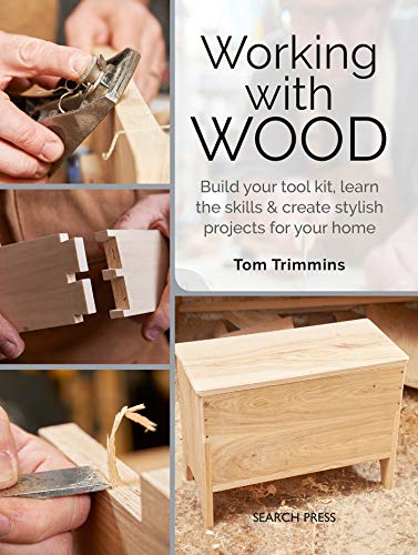 Working with Wood: Build a tool kit, learn the skills & create 15 stylish projects for your home Search Press