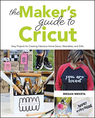 The Makers Guide to Cricut: Easy Projects for Creating Fabulous Home Decor, Wearables, and Gifts - WoodArtSupply