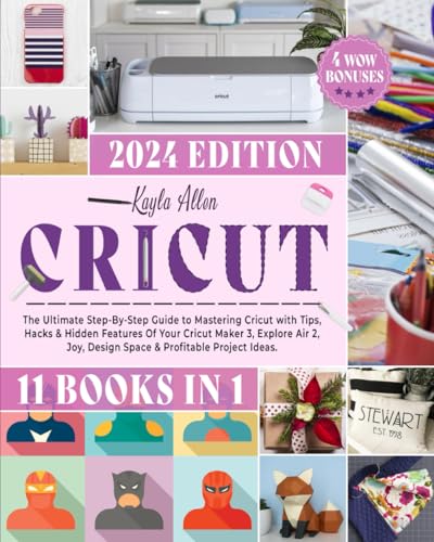 Cricut: 11 Books in 1 - The Ultimate Step-By-Step Guide to Mastering Cricut with Tips, Hacks & Hidden Features Of Your Cricut Maker 3, Explore Air 2, - WoodArtSupply