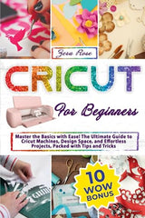 Cricut For Beginners: Master The Basics With Ease! The Ultimate Guide To Cricut Machines, Design Space, And Effortless Projects, Packed With Tips And sovvilu