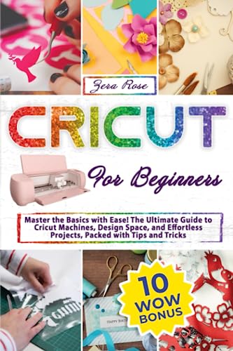 Cricut For Beginners: Master The Basics With Ease! The Ultimate Guide To Cricut Machines, Design Space, And Effortless Projects, Packed With Tips And - WoodArtSupply