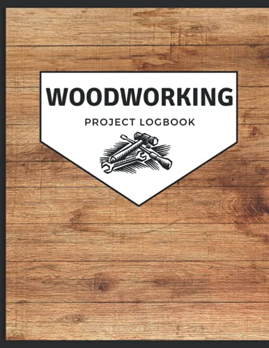 WoodWorking Project Logbook: Sketchbook, Woodworking Journal, Project Planner, Draft DIY Designs - Size 8.5 X 11