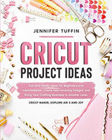 Cricut Project Ideas: Fun and Handy Ideas for Beginners and Intermediates. Create New Amazing Designs and Bring Your Crafting Business to Another ... WoodArtSupply