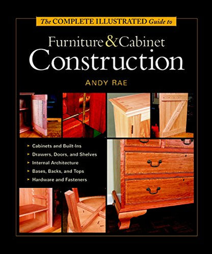 The Complete Illustrated Guide to Furniture & Cabinet Construction