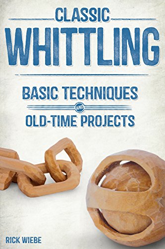 Classic Whittling: Basic Techniques and Old-Time Projects - WoodArtSupply