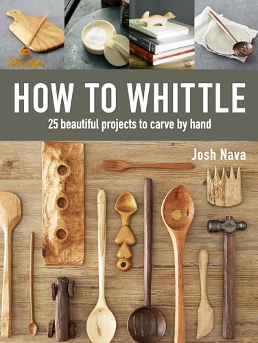 How to Whittle: 25 Beautiful Projects to Carve by Hand - WoodArtSupply