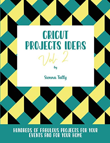 Cricut Project Ideas Vol.2: Hundreds of Fabulous Projects For Your Events and For Your Home - WoodArtSupply