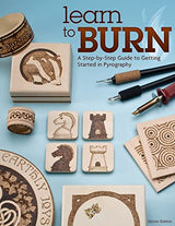 Learn to Burn: A Step-by-Step Guide to Getting Started in Pyrography (Fox Chapel Publishing) Easily Create Beautiful Art & Gifts with 14 Step-by-Step Design Originals