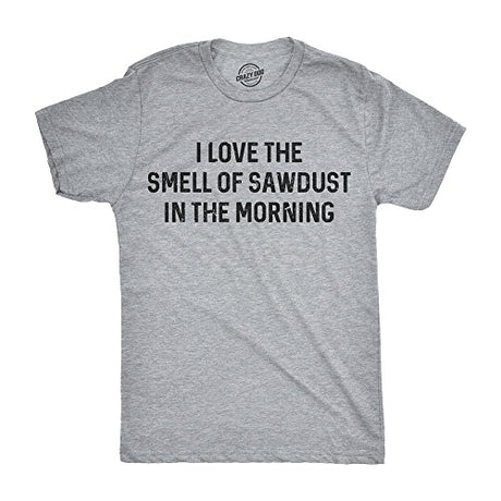 Mens I Love The Smell of Sawdust in The Morning Funny Woodworking Tee for Guys Funny Mens Shirts for Dad with Adult Humor Light Grey - L Crazy Dog T-Shirts
