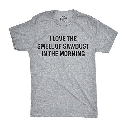 Mens I Love The Smell of Sawdust in The Morning Funny Woodworking Tee for Guys Funny Mens Shirts for Dad with Adult Humor Light Grey - L - WoodArtSupply