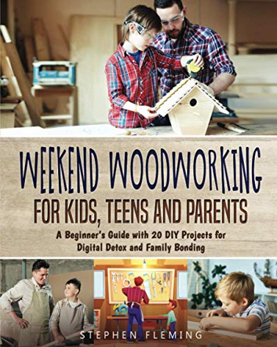 Weekend Woodworking For Kids, Teens and Parents: A Beginner’s Guide with 20 DIY Projects for Digital Detox and Family Bonding (DIY Series) - WoodArtSupply