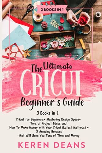 The Ultimate Cricut Beginner's Guide: Cricut for Beginners+ Mastering Design Space+ Tons of Project Ideas and How to Make Money with Your Cricut - WoodArtSupply