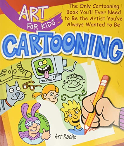 Art for Kids: Cartooning: The Only Cartooning Book You'll Ever Need to Be the Artist You've Always Wanted to Be (Volume 2) Union Square Kids