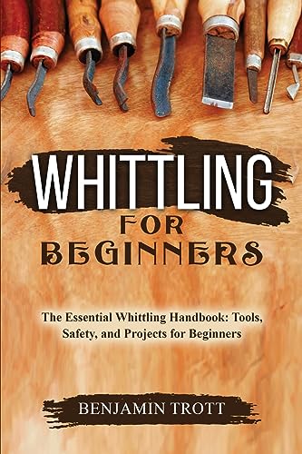 Whittling for Beginners: The Essential Whittling Handbook: Tools, Safety, and Projects for Beginners WoodArtSupply