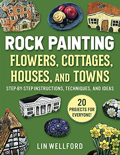 Rock Painting Flowers, Cottages, Houses, and Towns: Step-by-Step Instructions, Techniques, and Ideas―20 Projects for Everyone WoodArtSupply