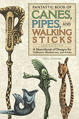 Fantastic Book of Canes, Pipes, and Walking Sticks, 3rd Edition: A Sketchbook of Designs for Collectors, Woodcarvers, and Artists (Fox Chapel Design Originals