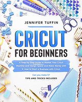 Cricut for Beginners: A Step-by-Step Guide To Master Your Cricut Machine and Design Space and Make Money With It. How To Start a Business With WoodArtSupply