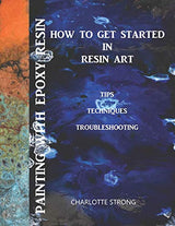 Painting With Epoxy Resin: How To Get Started In Resin Art, Tips Techniques & Troubleshooting WoodArtSupply