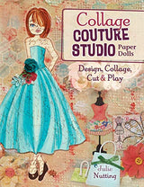 Collage Couture Studio Paper Dolls: Design, Collage, Cut and Play North Light Books