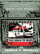 Your Cabin in the Woods: A Compilation of Cabin Plans and Philosophy for Discovering Life in the Great Out Doors Martino Fine Books