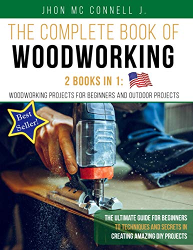 The Complete Book of Woodworking : 2 Books in 1 :: Woodworking Projects for Beginners and Outdoor Projects: The Ultímate Guide for Beginners to ... - WoodArtSupply