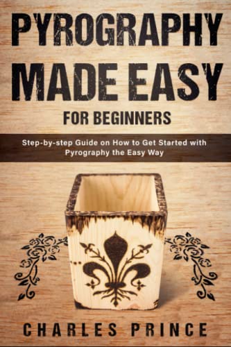 Pyrography Made Easy for Beginners: Step-by-step Guide on How to Get Started with Pyrography the Easy Way WoodArtSupply