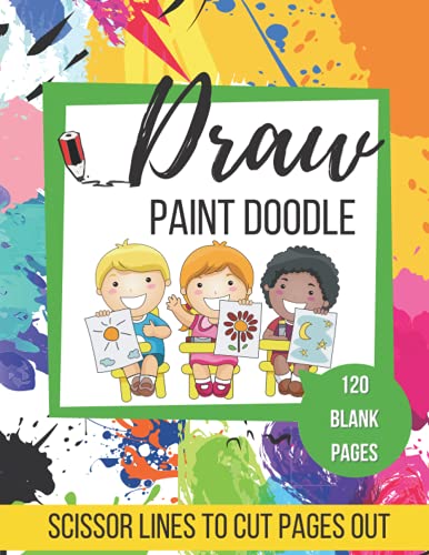 Draw Paint Doodle Kids Art Book With 120 Crisp White Blank Pages To Cut Out: Kids Art Book With Scissors Lines To Cut Out Their Art Work - 120 Pages