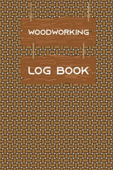 Wood Working Project Log Book : Project Planner For Wood Workers Track & Record Projects Steps ( 6x9 in , Glossy Cover , 100 Pages ) WoodArtSupply