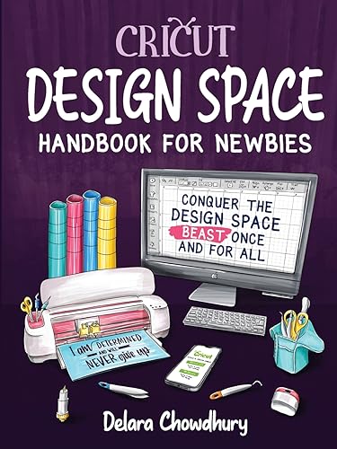 Cricut Design Space Handbook for Newbies: Conquer the Design Space Beast Once And For All (The Cricut for Newbies Collection) - WoodArtSupply