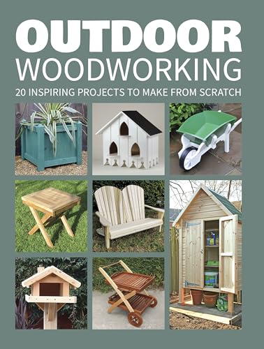 Outdoor Woodworking: 20 Inspiring Projects to Make from Scratch GMC Publications