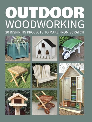 Outdoor Woodworking: 20 Inspiring Projects to Make from Scratch