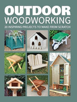 Outdoor Woodworking: 20 Inspiring Projects to Make from Scratch GMC Publications