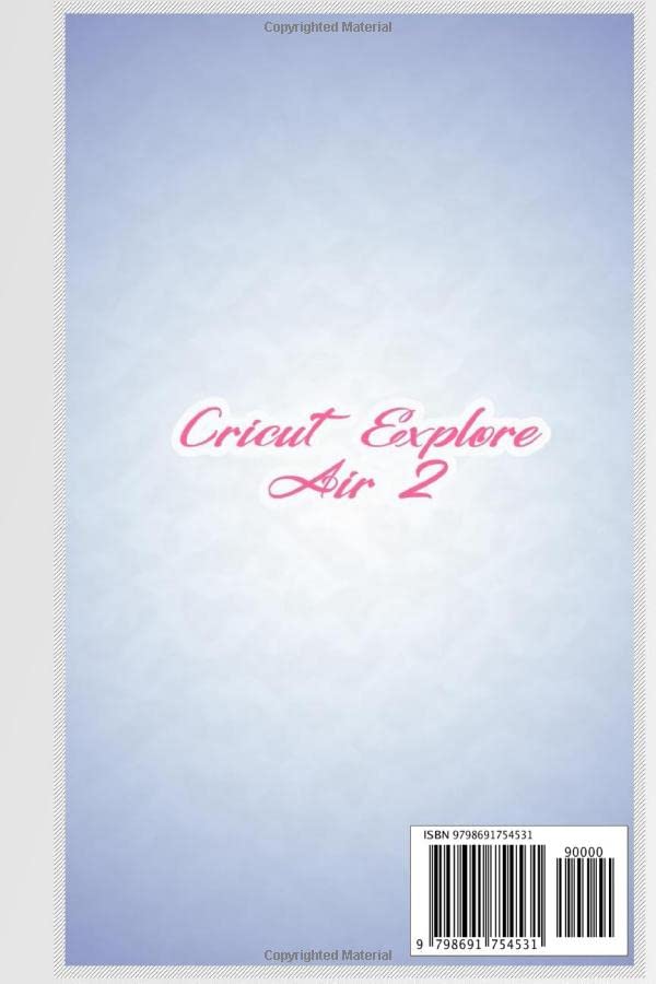 Cricut Explore Air 2: Complete Beginners Guide to Use The Cricut Explore Air 2, Master Cricut Design Space, And Craft out Creative Project Ideas - WoodArtSupply